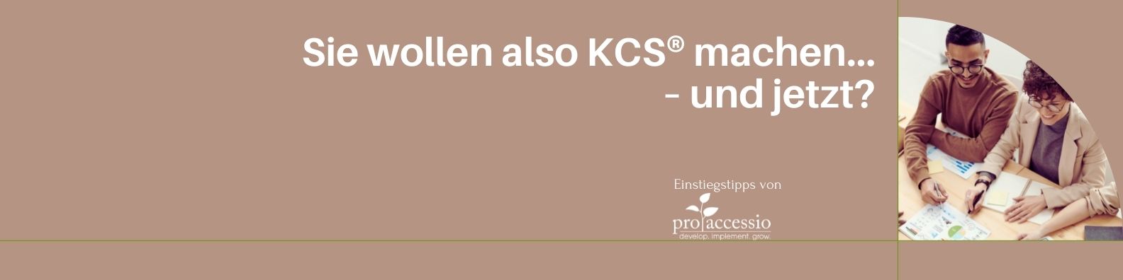 Sie wollen also KCS® machen… – und jetzt? Einstiegstipps von pro accessio